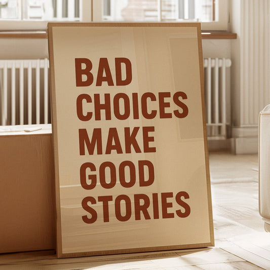 Bad Choices Make Good Stories Print