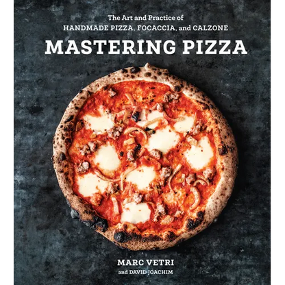 Mastering Pizza: The Art and Practice of Handmade Pizza, Focaccia, and Calzone