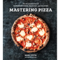 Mastering Pizza: The Art and Practice of Handmade Pizza, Focaccia, and Calzone