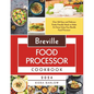 Breville Food Processor Cookbook
